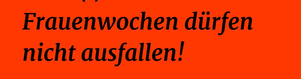 Trotz(t)dem! Frauenwochen dürfen nicht ausfallen